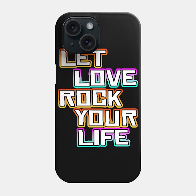 Let Love Rock Your Life Phone Case by Shawnsonart