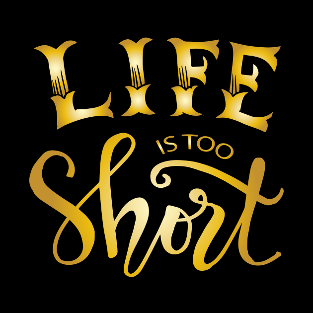 Life is too short. Motivational quote. by Handini _Atmodiwiryo