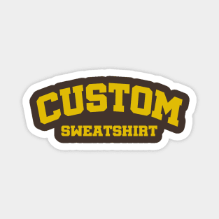 Custom sweatshirt funny lovely Magnet