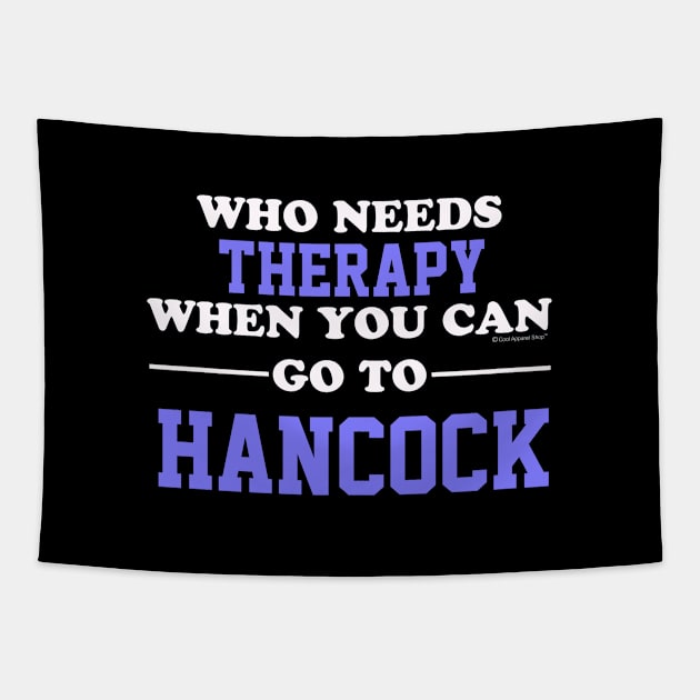 Who Needs Therapy When You Can Go To Hancock Tapestry by CoolApparelShop