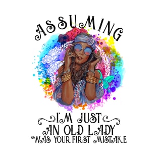 Assuming I'm Just An Old Lady Was Your First Mistake Hippie T-Shirt