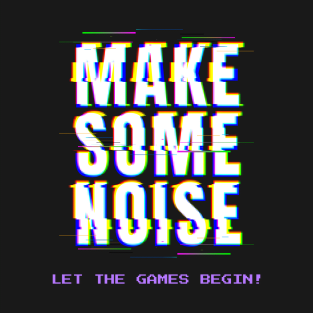 MAKE SOME NOISE T-Shirt