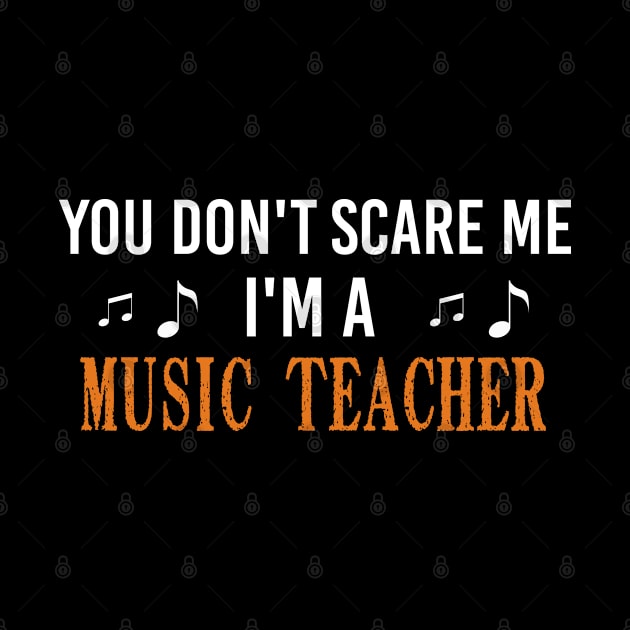 You Don't Scare Me I'm A Music Teacher, Halloween Gift For Music Teacher by Justbeperfect