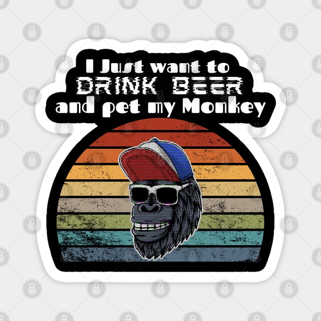 I just want to drink beer and pet my Monkey! Magnet by Barts Arts