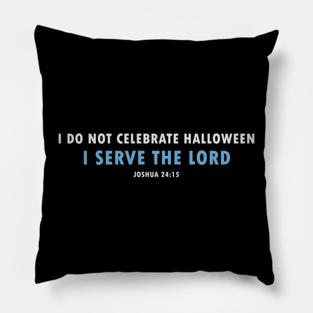 I Don't Celebrate Halloween - Joshua 24:15 Choose This Day, Serve the Lord Pillow by Terry With The Word