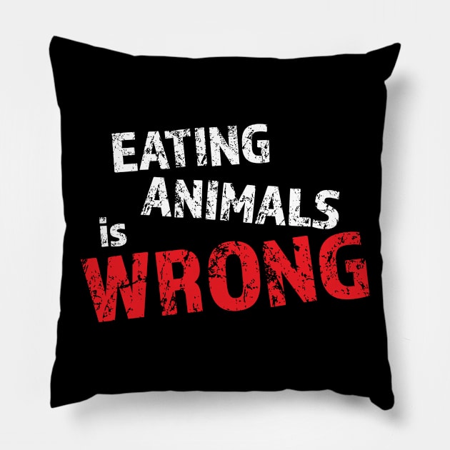 Eating animals is wrong - For vegan and vegetarian friendly Pillow by LookFrog