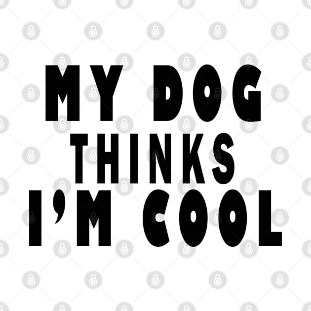 my dog thinks i'm cool by uniqueversion