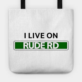 I live on Rude Rd Tote