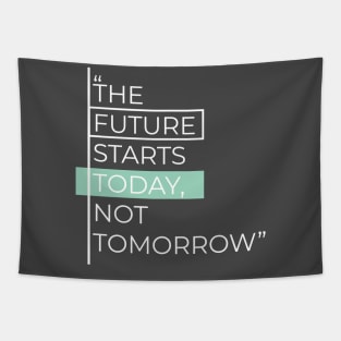 Future Starts Today Not Tomorrow Quotation and Sayings Tapestry