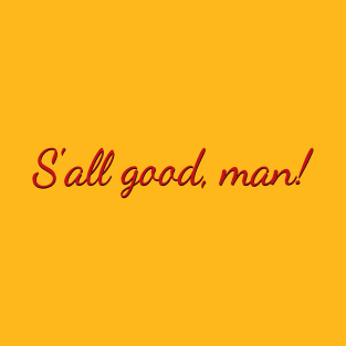 S'all good, man! T-Shirt