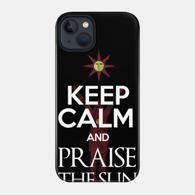 Keep Calm and Praise The Sun - Games - Phone Case