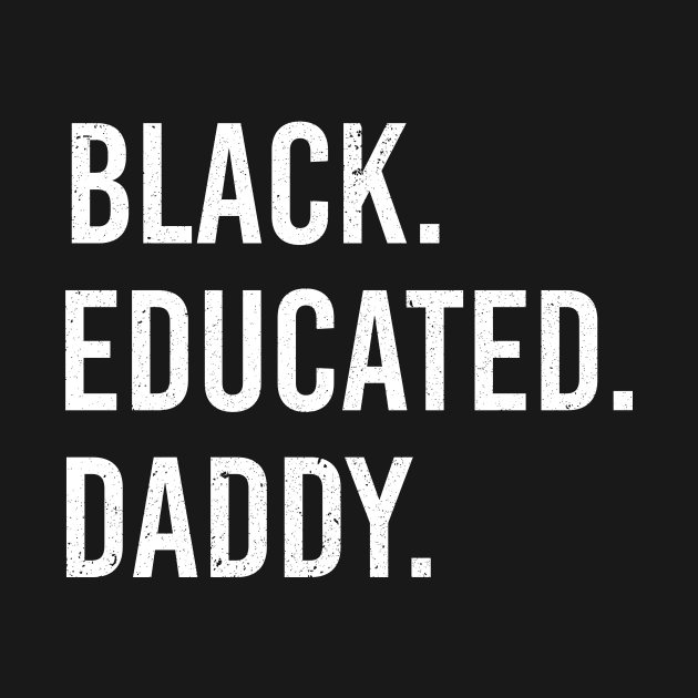 Black Educated Daddy Proud African American by Love Newyork