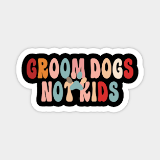 Groom Dogs Not Kids Funny Sarcastic Dogs Magnet