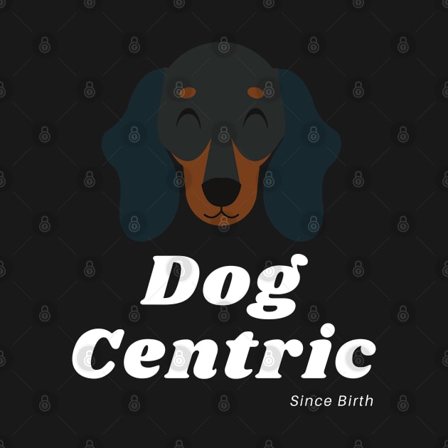 Dachshund Dog Centric Since Birth by Meanwhile Prints