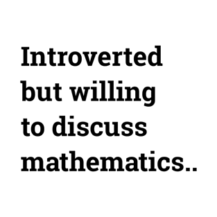 Introverted But Willing To Discuss Mathematics.. T-Shirt