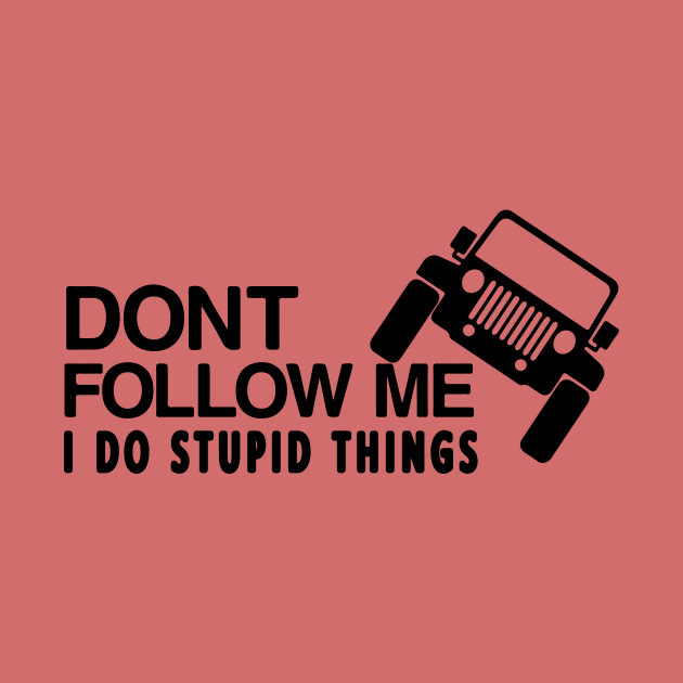 DONT FOLLOW ME I DO STUPID THINGS T-SHIRT by CHIRAZAD