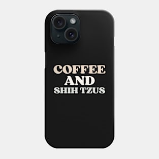 Coffee And Shih Tzus Phone Case