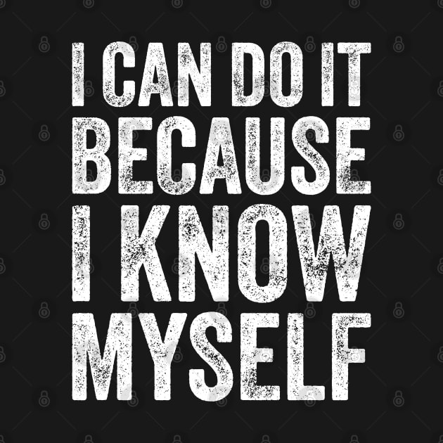 I Can Do It Because I Know Myself Motivational Quote by ELMADANI.ABA