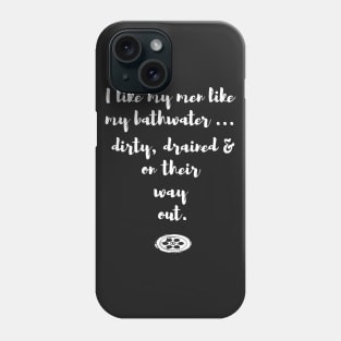 I like my men like my bathwater too Phone Case