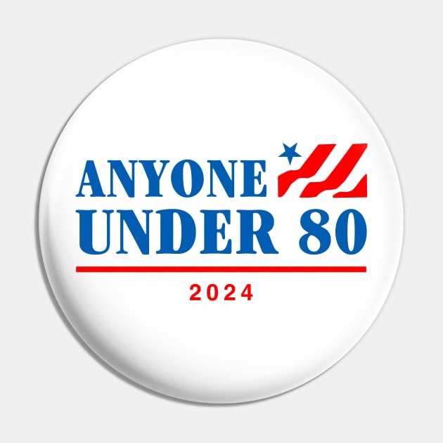 Anyone Under 80 2024 Pin by TrikoNovelty