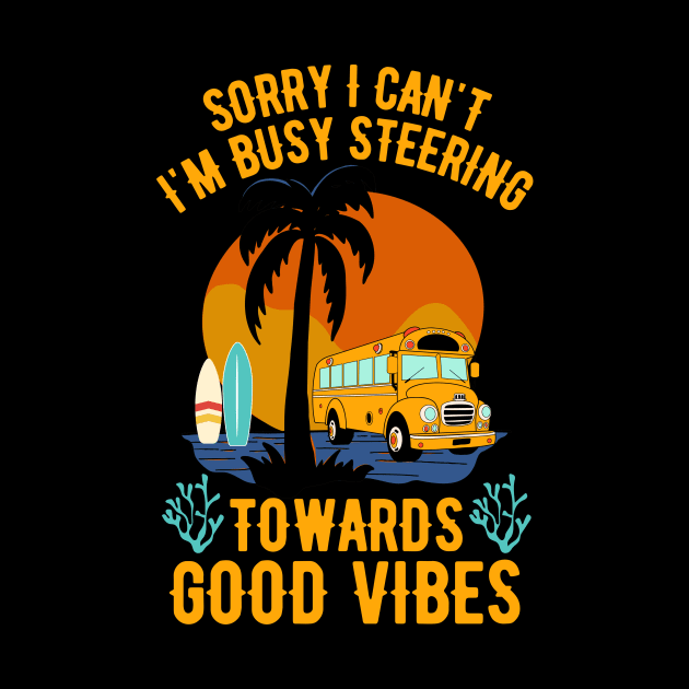 Sorry I Can't I'm Busy Steering Towards Good Vibes by Point Shop