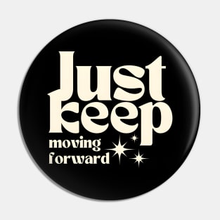 Just Keep Moving Forward Pin