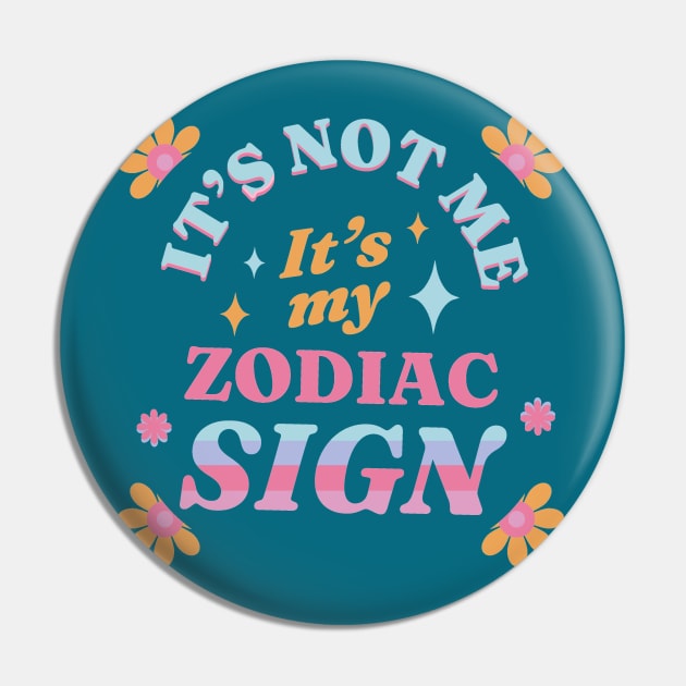 Its Not Me Its My Zodiac Sign Astrology Cosmos Tarot Horoscope Pin by Sassee Designs