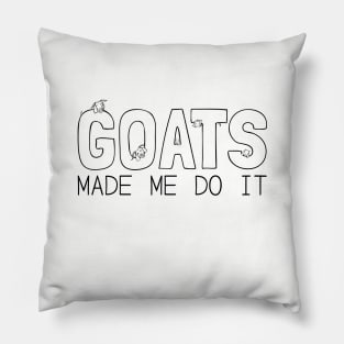 Goats Made Me Do It! Pillow