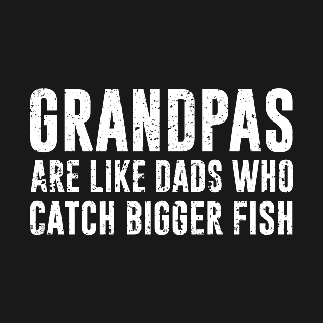 Grandpas are like dads who catch bigger fish by sunima