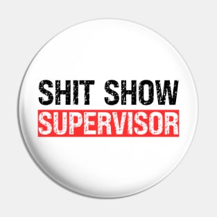 Shit Show Supervisor Pin