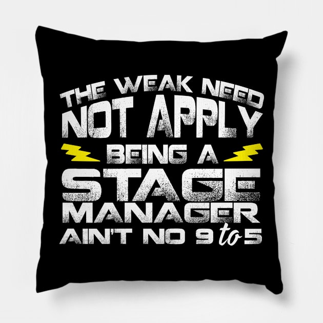 The Weak Need Not Apply Being a Stage Manager Ain't No 9 To 5 Pillow by Podycust168