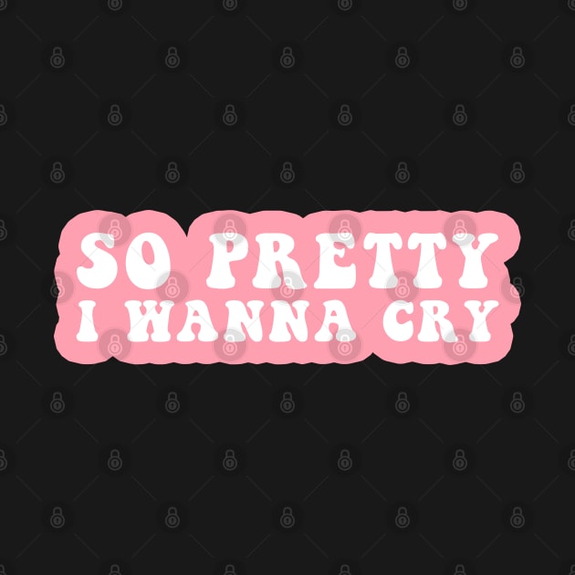 So Pretty I Wanna Cry by CityNoir