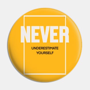 Never underestimate yourself Pin