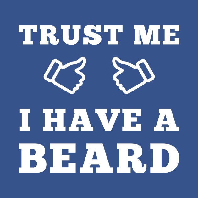 Trust Me I Have A Beard by ScruffyTees