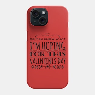 Hoping for this Valentines Day Phone Case