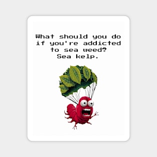 sea weed kelp seaweed funny dad jokes Magnet