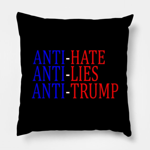 Anti-Hate Anti-Lies Anti-Trump Pillow by drunkparrotgraphics