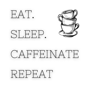 Eat Sleep Caffeinate Repeat - White T-Shirt