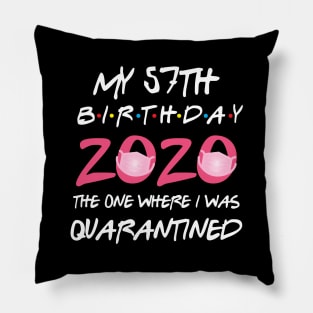 57th birthday 2020 the one where i was quarantined Pillow