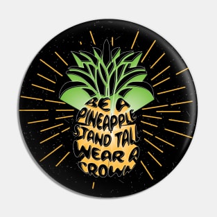 Be A Pineapple. Stand Tall. Wear A Crown. Pin