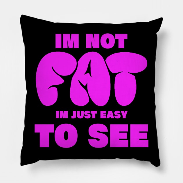 im not fat im just easy to see. funny fat people Pillow by A Comic Wizard