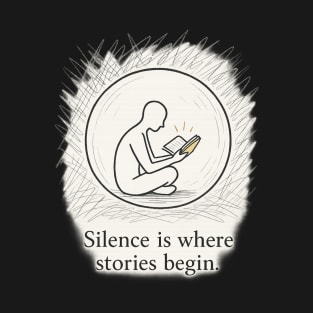 Silence is where stories begin. T-Shirt