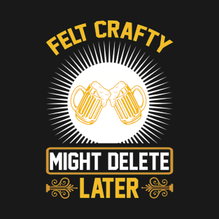 Felt crafty might delete later T Shirt For Women Men T-Shirt