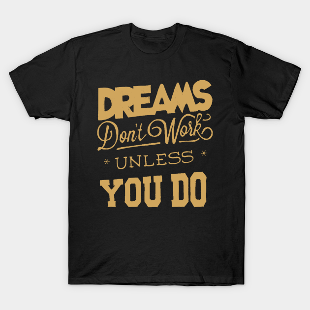 Discover Dreams Don't Work - Follow Your Dreams - Chase Your Dreams - Motivational Words Sayings - Dreams Dont Work - T-Shirt