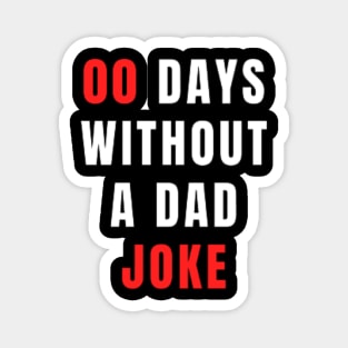00 Days Without A Dad Joke - Dad TShirt 2022 Magnet