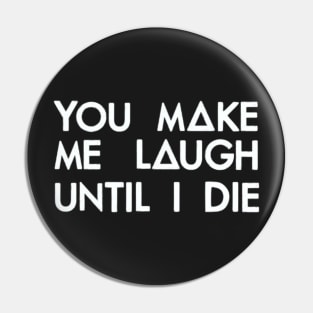 You make me laugh (white) Pin