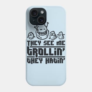 they see me trolling, they hating Phone Case