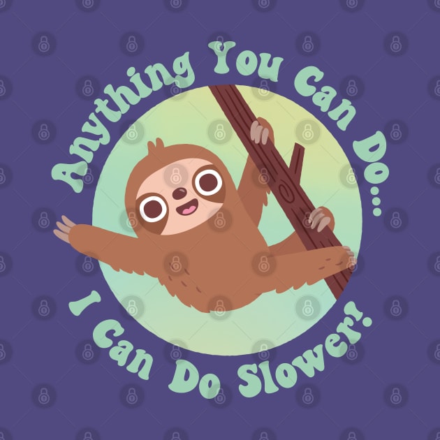 Cute Sloth Anything You Can Do I Can Do Slower by rustydoodle