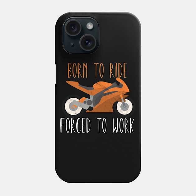 Motorcycle born to ride forced to work Phone Case by maxcode