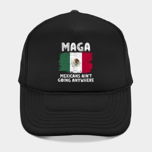 MAGA - MEXICANS AIN’T GOING ANYWHERE Hat